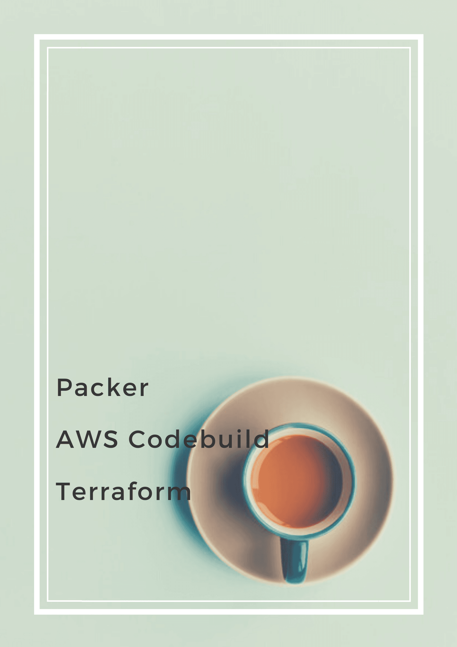 How to keep AMI up-to-date by using Packer, AWS Codebuild, and Terraform | Part 1.